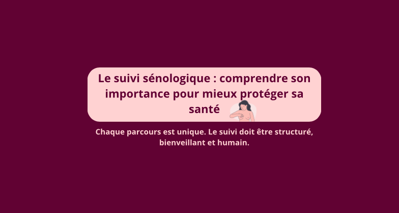 Le suivi sénologique : comprendre son importance pour mieux protéger sa santé